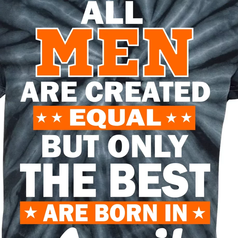 All Men Are Created Equal The Best Are Born In April Kids Tie-Dye T-Shirt