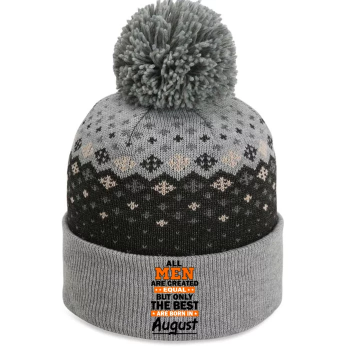 All Men Are Created Equal The Best Are Born In August The Baniff Cuffed Pom Beanie