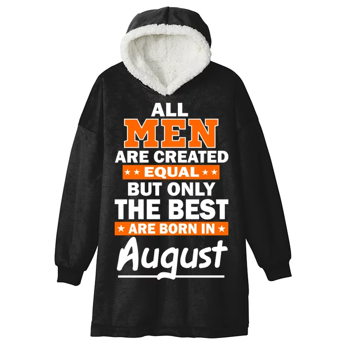 All Men Are Created Equal The Best Are Born In August Hooded Wearable Blanket