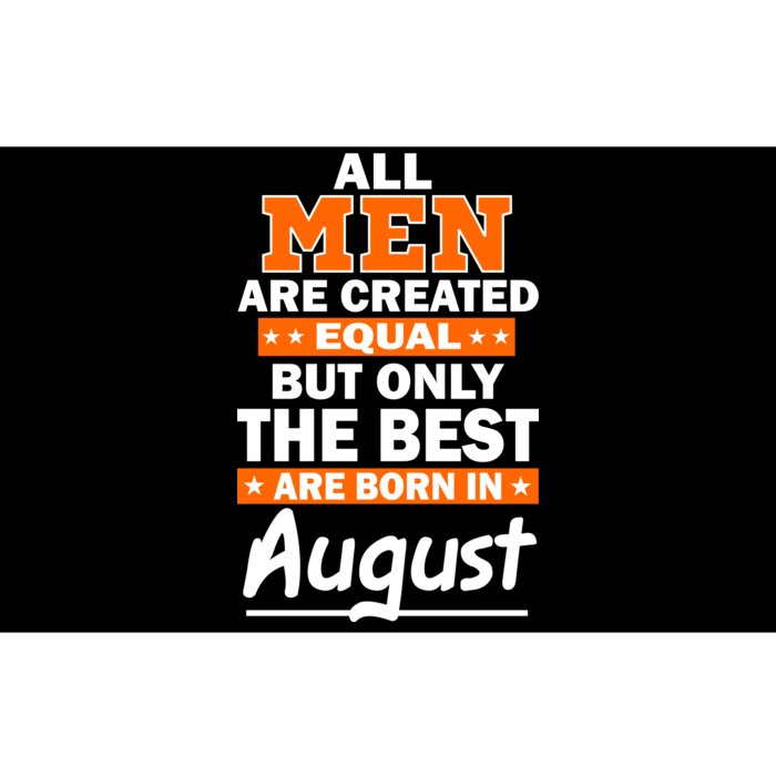 All Men Are Created Equal The Best Are Born In August Bumper Sticker