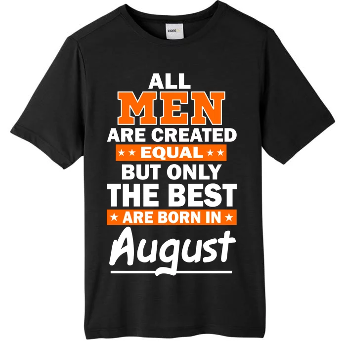 All Men Are Created Equal The Best Are Born In August ChromaSoft Performance T-Shirt