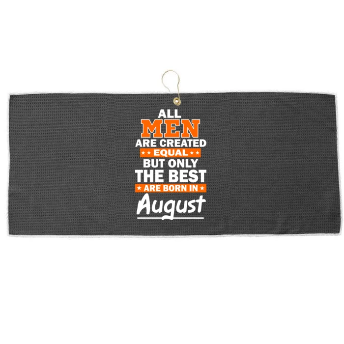 All Men Are Created Equal The Best Are Born In August Large Microfiber Waffle Golf Towel