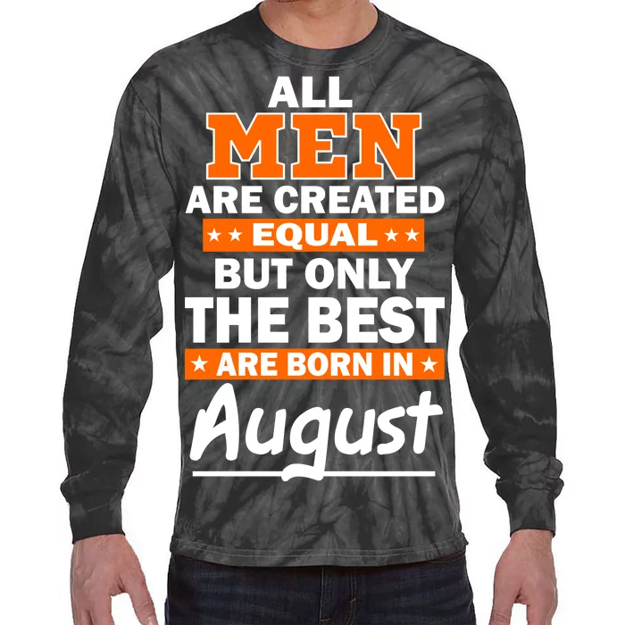 All Men Are Created Equal The Best Are Born In August Tie-Dye Long Sleeve Shirt