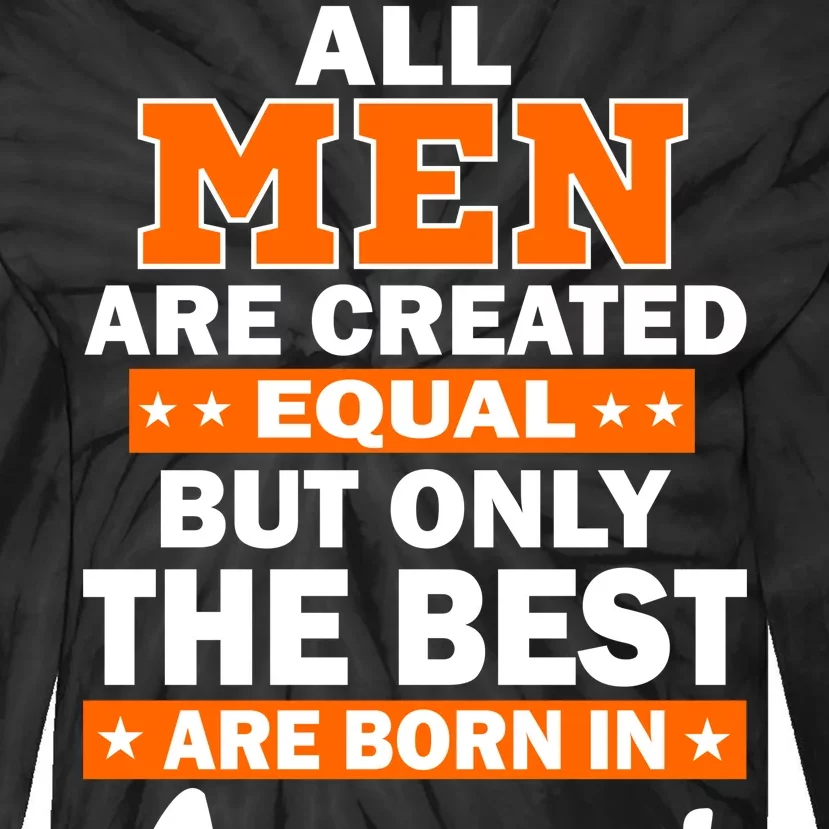 All Men Are Created Equal The Best Are Born In August Tie-Dye Long Sleeve Shirt