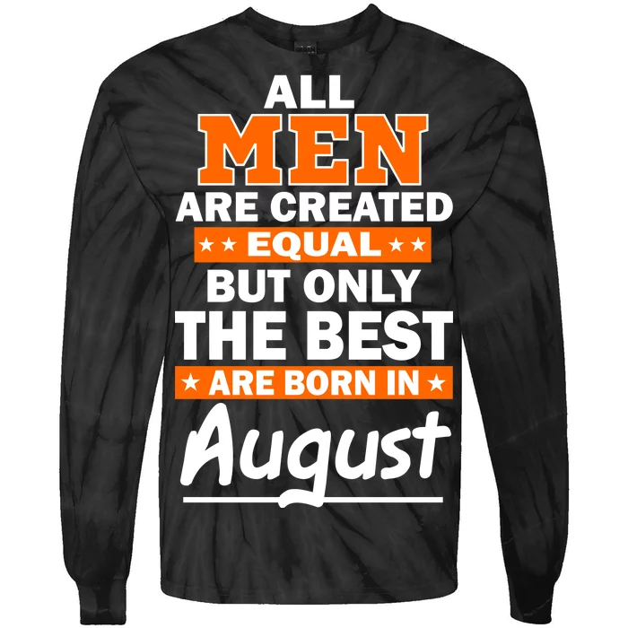 All Men Are Created Equal The Best Are Born In August Tie-Dye Long Sleeve Shirt