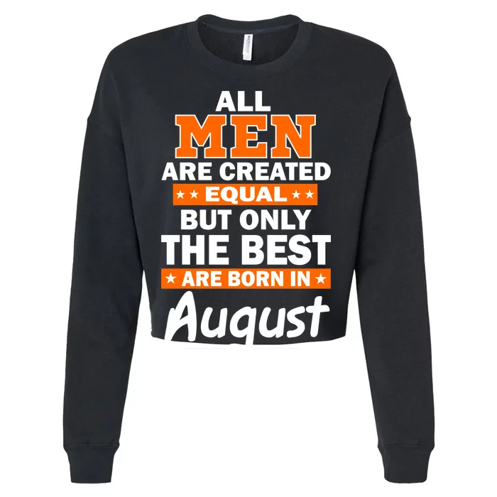 All Men Are Created Equal The Best Are Born In August Cropped Pullover Crew