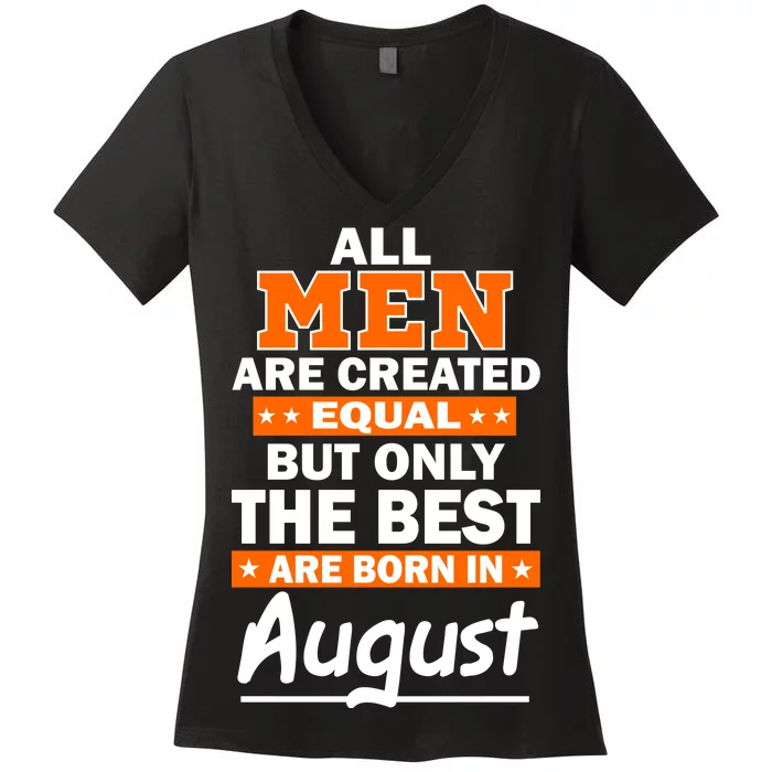 All Men Are Created Equal The Best Are Born In August Women's V-Neck T-Shirt