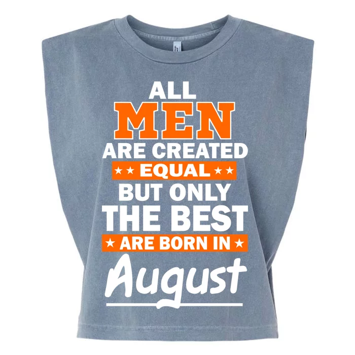 All Men Are Created Equal The Best Are Born In August Garment-Dyed Women's Muscle Tee