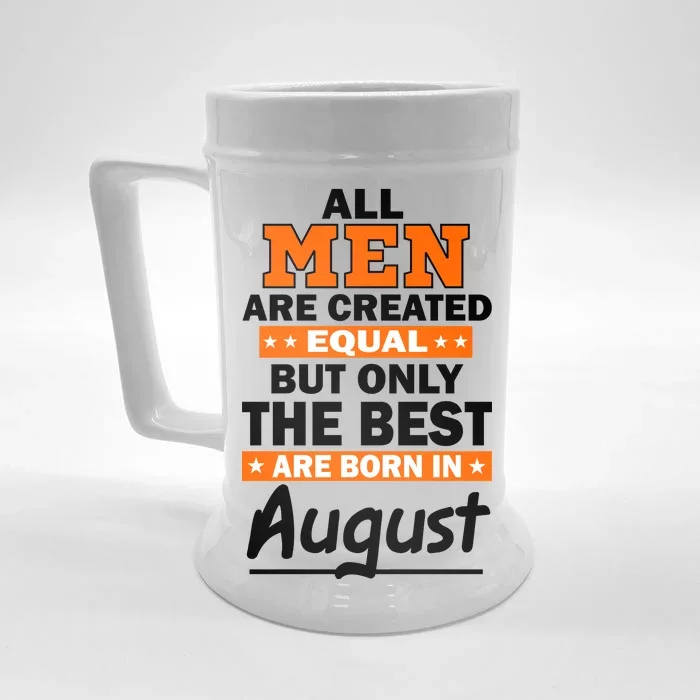 All Men Are Created Equal The Best Are Born In August Front & Back Beer Stein