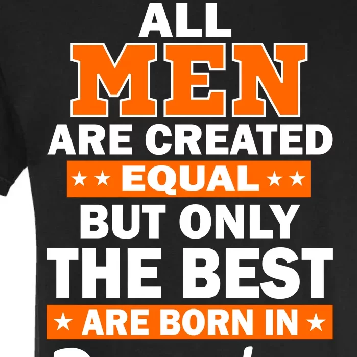 All Men Are Created Equal The Best Are Born In December Garment-Dyed Heavyweight T-Shirt