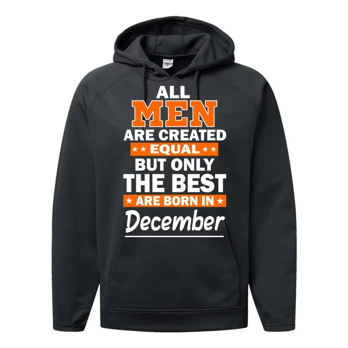 All Men Are Created Equal The Best Are Born In December Performance Fleece Hoodie