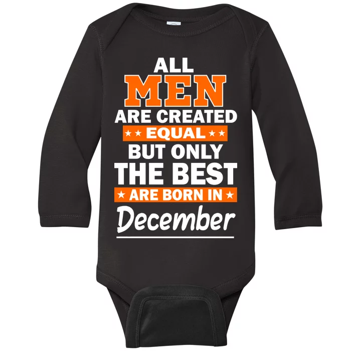 All Men Are Created Equal The Best Are Born In December Baby Long Sleeve Bodysuit