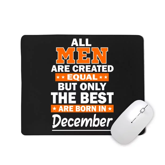 All Men Are Created Equal The Best Are Born In December Mousepad