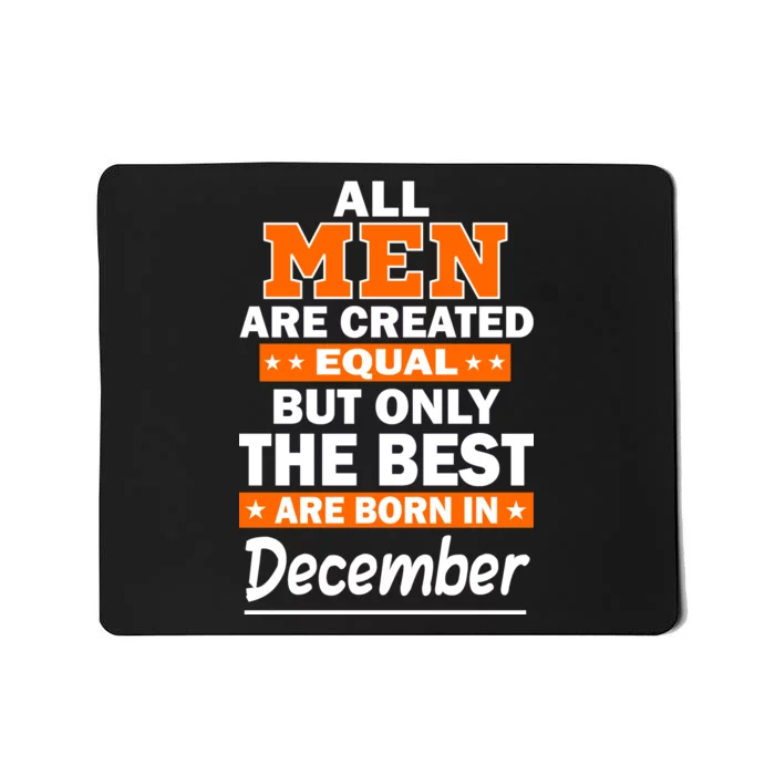 All Men Are Created Equal The Best Are Born In December Mousepad