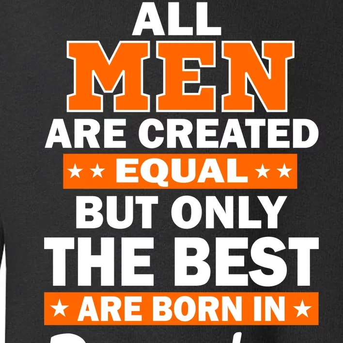 All Men Are Created Equal The Best Are Born In December Toddler Sweatshirt