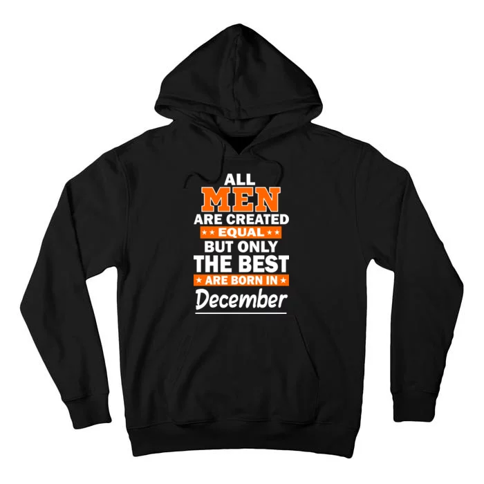 All Men Are Created Equal The Best Are Born In December Tall Hoodie