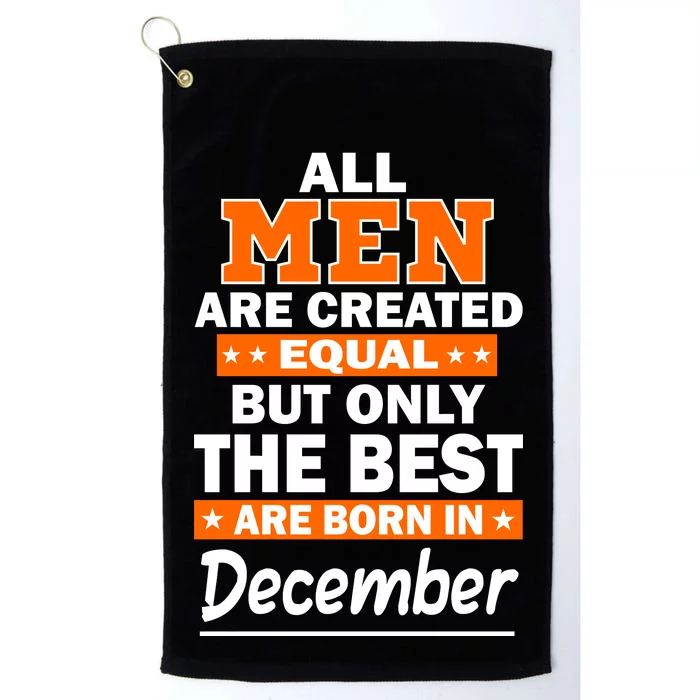 All Men Are Created Equal The Best Are Born In December Platinum Collection Golf Towel