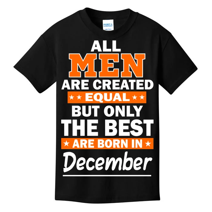 All Men Are Created Equal The Best Are Born In December Kids T-Shirt