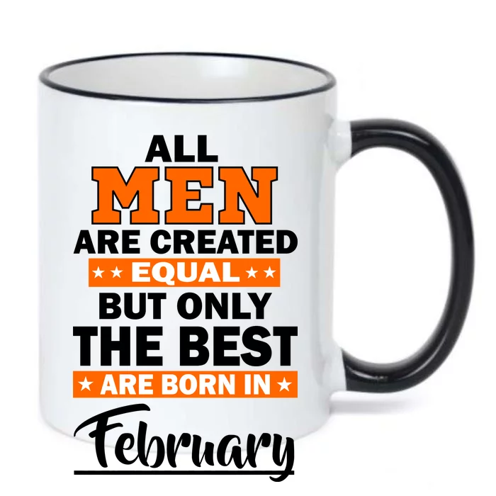 All Men Are Created Equal The Best Are Born In February Black Color Changing Mug