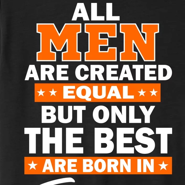 All Men Are Created Equal The Best Are Born In February ChromaSoft Performance T-Shirt