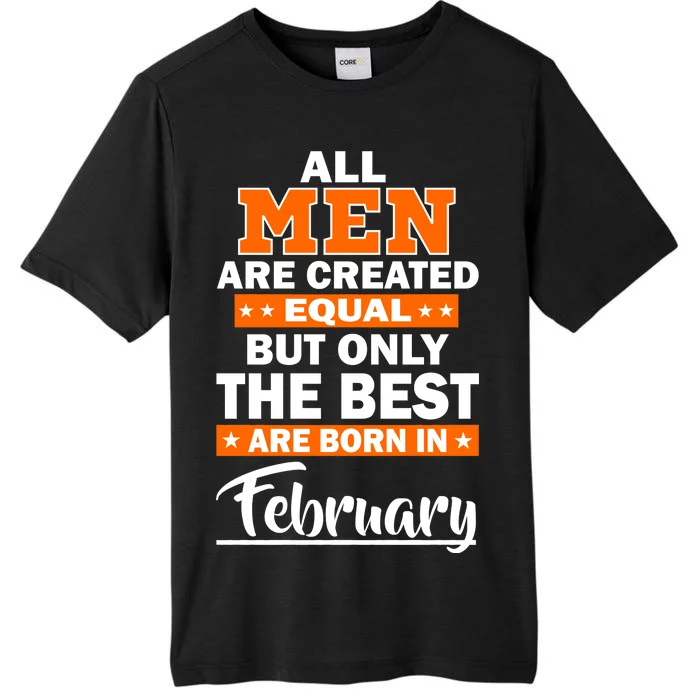 All Men Are Created Equal The Best Are Born In February ChromaSoft Performance T-Shirt