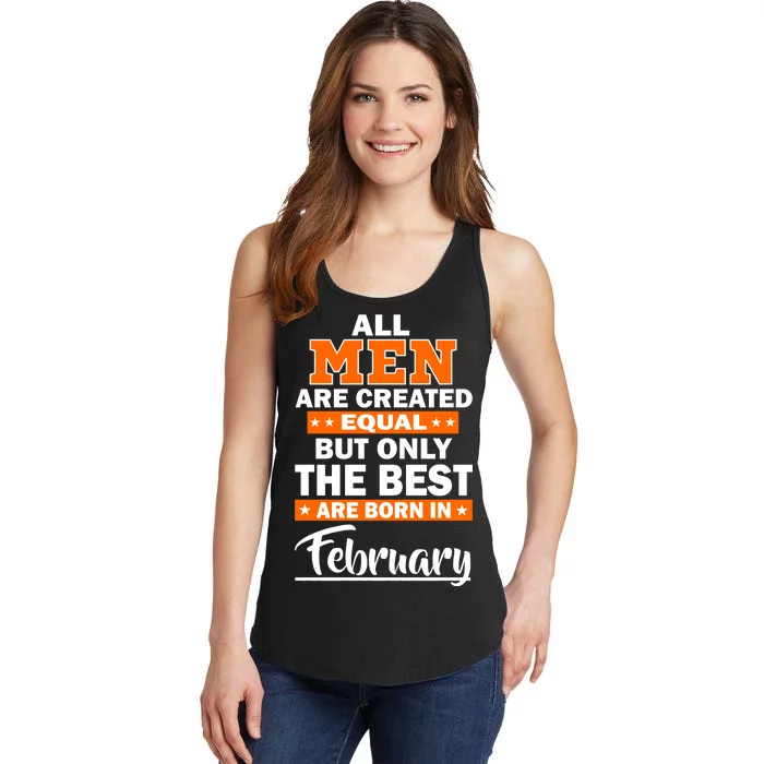 All Men Are Created Equal The Best Are Born In February Ladies Essential Tank