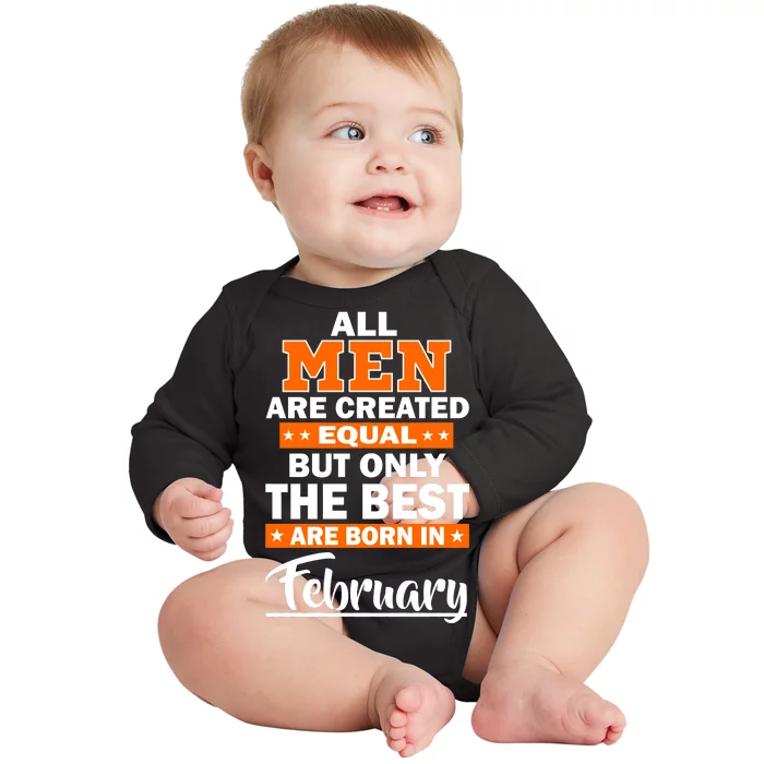 All Men Are Created Equal The Best Are Born In February Baby Long Sleeve Bodysuit