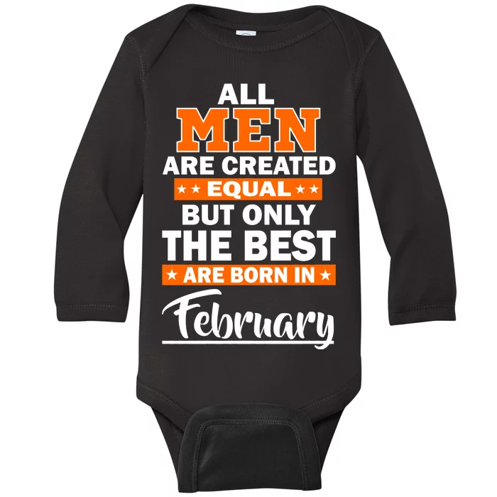 All Men Are Created Equal The Best Are Born In February Baby Long Sleeve Bodysuit