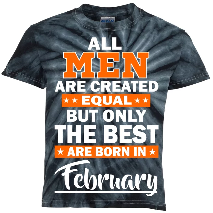 All Men Are Created Equal The Best Are Born In February Kids Tie-Dye T-Shirt