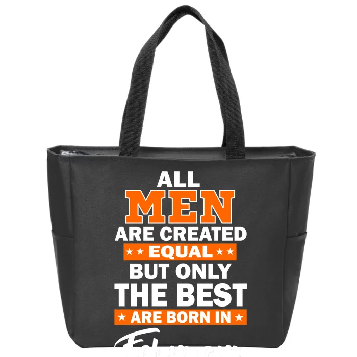 All Men Are Created Equal The Best Are Born In February Zip Tote Bag