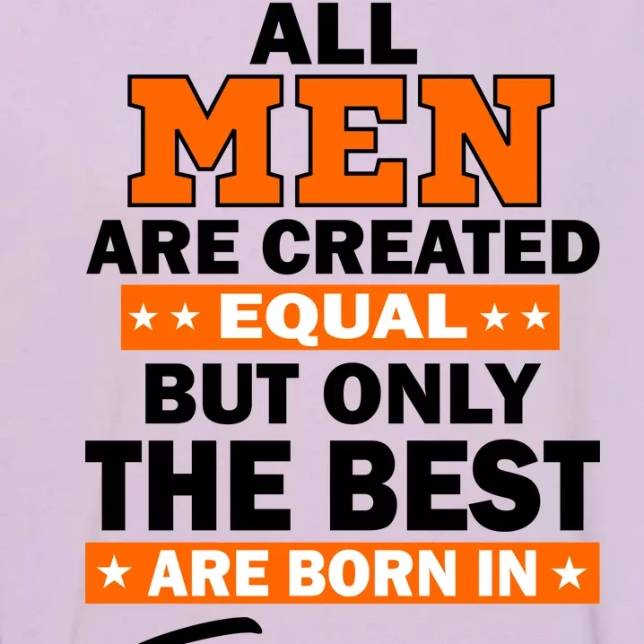 All Men Are Created Equal The Best Are Born In February Garment-Dyed Sweatshirt