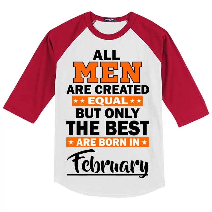 All Men Are Created Equal The Best Are Born In February Kids Colorblock Raglan Jersey