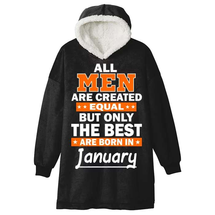 All Men Are Created Equal The Best Are Born In January Hooded Wearable Blanket