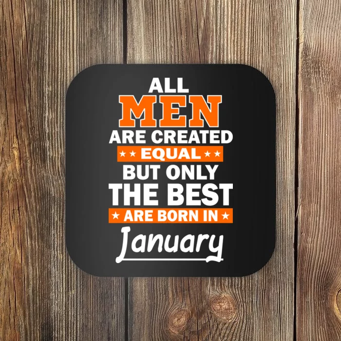 All Men Are Created Equal The Best Are Born In January Coaster