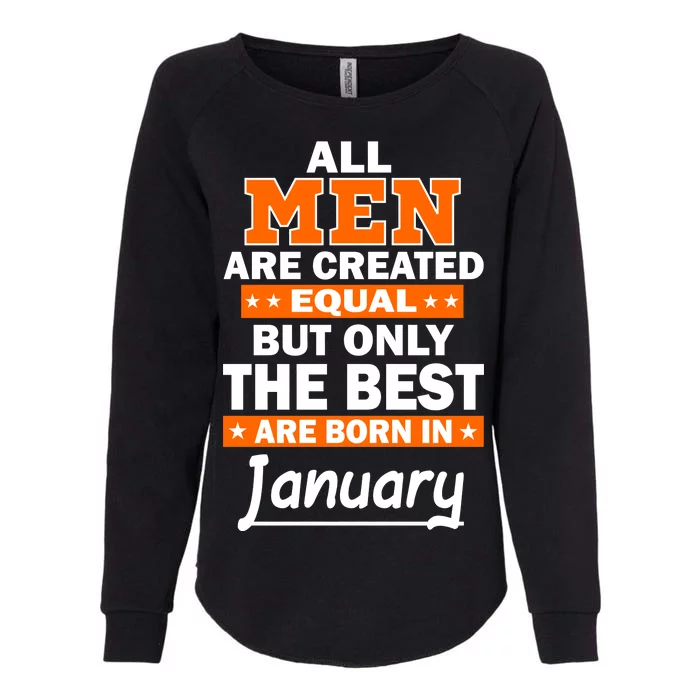 All Men Are Created Equal The Best Are Born In January Womens California Wash Sweatshirt