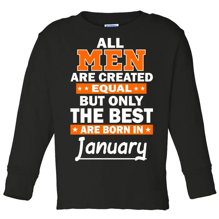 All Men Are Created Equal The Best Are Born In January Toddler Long Sleeve Shirt