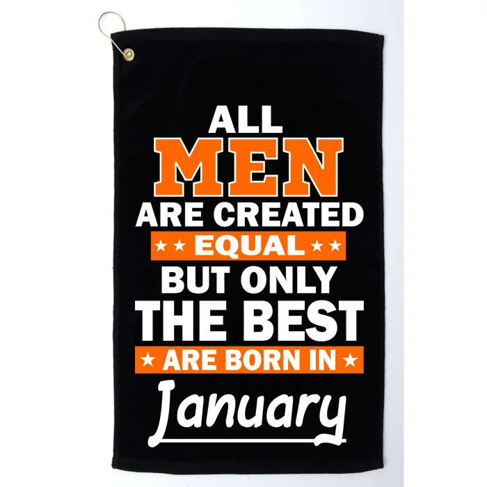 All Men Are Created Equal The Best Are Born In January Platinum Collection Golf Towel