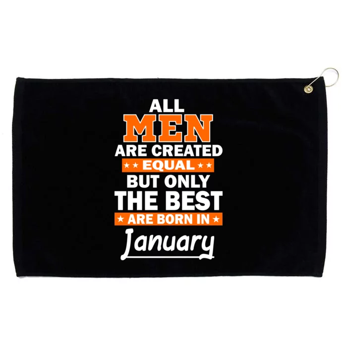 All Men Are Created Equal The Best Are Born In January Grommeted Golf Towel