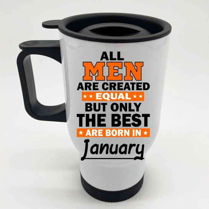 All Men Are Created Equal The Best Are Born In January Front & Back Stainless Steel Travel Mug