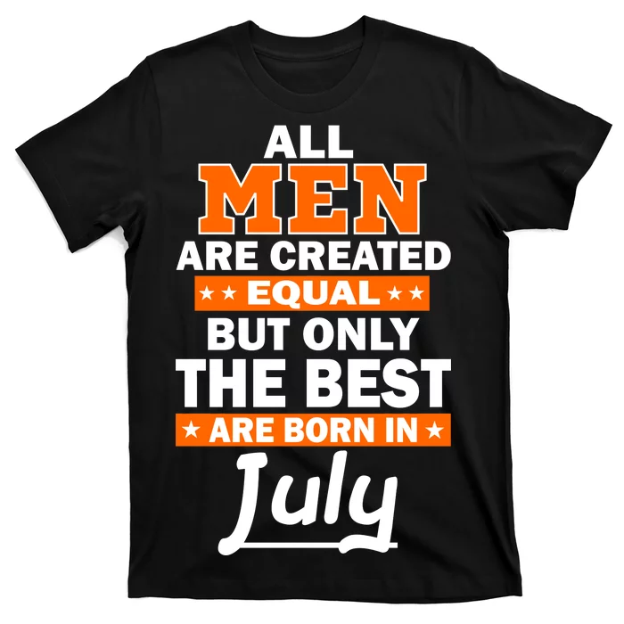 All Men Are Created Equal The Best Are Born In July Front & Back