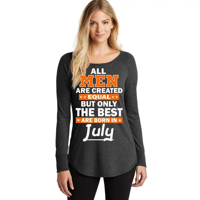 All Men Are Created Equal The Best Are Born In July Women's Perfect Tri Tunic Long Sleeve Shirt