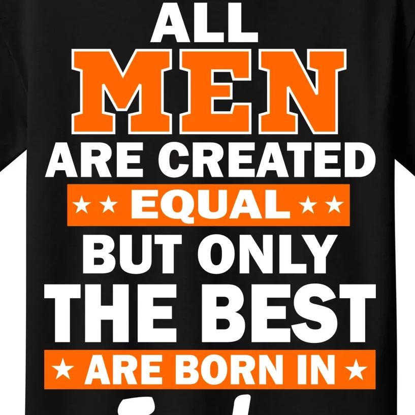 All Men Are Created Equal The Best Are Born In July Kids T-Shirt