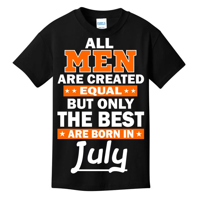 All Men Are Created Equal The Best Are Born In July Kids T-Shirt