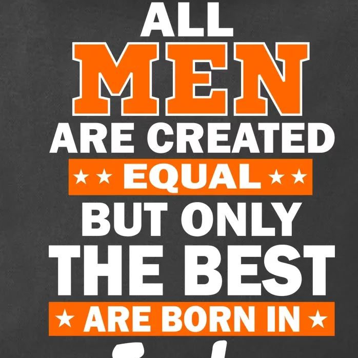 All Men Are Created Equal The Best Are Born In July Zip Tote Bag