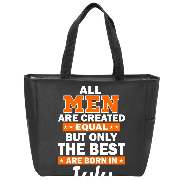 All Men Are Created Equal The Best Are Born In July Zip Tote Bag