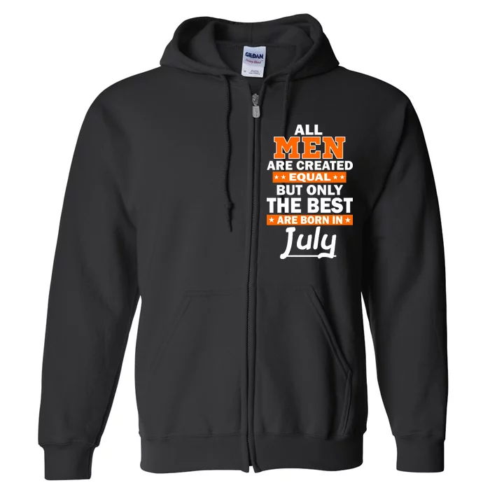 All Men Are Created Equal The Best Are Born In July Full Zip Hoodie