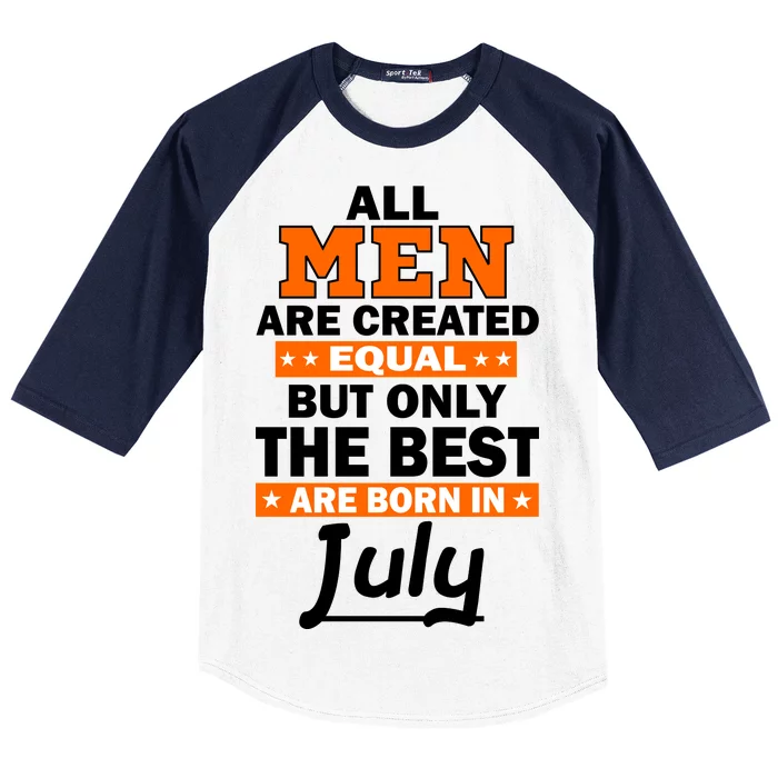 All Men Are Created Equal The Best Are Born In July Baseball Sleeve Shirt