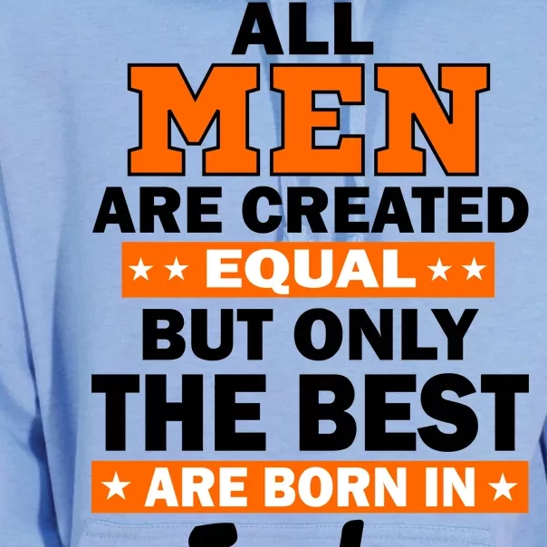 All Men Are Created Equal The Best Are Born In July Unisex Surf Hoodie