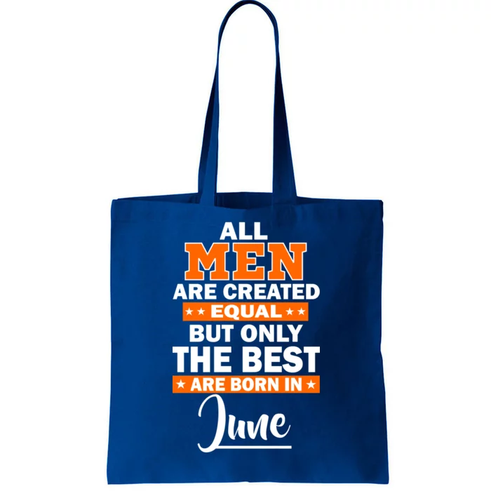 All Men Are Created Equal The Best Are Born In June Tote Bag