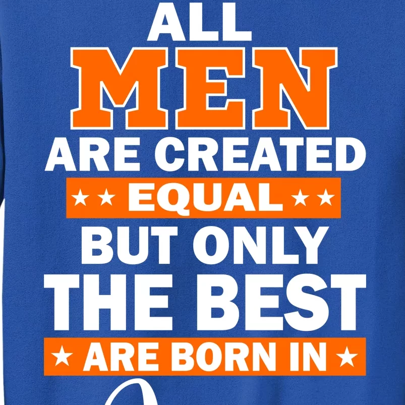 All Men Are Created Equal The Best Are Born In June Tall Sweatshirt